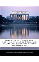 Bankruptcy and Child Support Enforcement: Improved Information Sharing Possible Without Routine Data Matching(English)