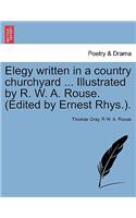 Elegy written in a country churchyard ... Illustrated by R. W. A. Rouse. (Edited by Ernest Rhys.).