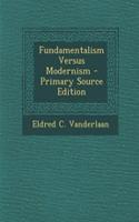 Fundamentalism Versus Modernism - Primary Source Edition