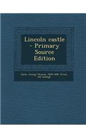Lincoln Castle - Primary Source Edition
