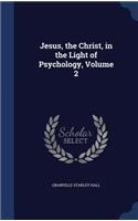 Jesus, the Christ, in the Light of Psychology, Volume 2