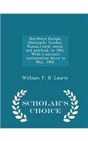 Northern Europe, (Denmark, Sweden, Russia, ) Local, Social, and Political, in 1861. with a Succinct Continuation Down to May, 1862. - Scholar's Choice Edition