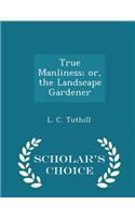 True Manliness; Or, the Landscape Gardener - Scholar's Choice Edition