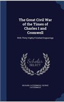 Great Civil War of the Times of Charles I and Cromwell