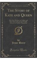 The Story of Kate and Queen: How Kate Became an Outlaw and How Queen Became the Family, Driver;; As Told by Themselves (Classic Reprint)