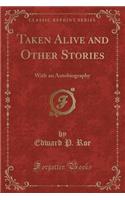 Taken Alive and Other Stories: With an Autobiography (Classic Reprint)(English)