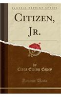 Citizen, Jr. (Classic Reprint)