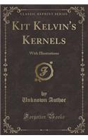 Kit Kelvin's Kernels: With Illustrations (Classic Reprint)