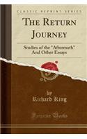 The Return Journey: Studies of the "aftermath" and Other Essays (Classic Reprint)