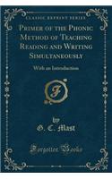 Primer of the Phonic Method of Teaching Reading and Writing Simultaneously