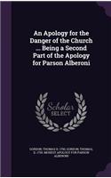 Apology for the Danger of the Church ... Being a Second Part of the Apology for Parson Alberoni