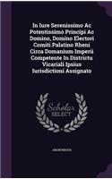 In Iure Serenissimo AC Potentissimo Principi AC Domino, Domino Electori Comiti Palatino Rheni Circa Domanium Imperii Competente in Districtu Vicariali Ipsius Iurisdictioni Assignato
