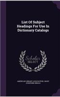 List of Subject Headings for Use in Dictionary Catalogs