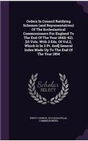 Orders in Council Ratifying Schemes (and Representatives) of the Ecclesiastical Commissioners for England to the End of the Year 1842(-62). [15 Vols. with 2 Eds. of Vol.2, Which Is in 2 PT. And] General Index Made Up to the End of the Year 1854