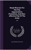 Royal Warrant For The Pay, Appointment, Promotion, And Non-effective Pay Of The Army: 1907