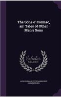 The Sons o' Cormac, an' Tales of Other Men's Sons