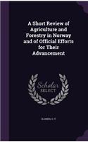 A Short Review of Agriculture and Forestry in Norway and of Official Efforts for Their Advancement