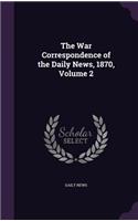War Correspondence of the Daily News, 1870, Volume 2: (English)