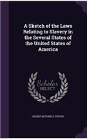 A Sketch of the Laws Relating to Slavery in the Several States of the United States of America