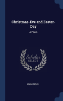Christmas-Eve and Easter-Day