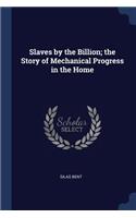 Slaves by the Billion; the Story of Mechanical Progress in the Home