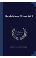 Hegels Science Of Logic Vol II