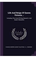 Life And Reign Of Queen Victoria ...