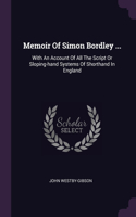 Memoir Of Simon Bordley ...: With An Account Of All The Script Or Sloping-hand Systems Of Shorthand In England