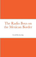 Radio Boys on the Mexican Border