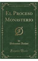 El Proceso Monasterio (Classic Reprint)