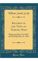 Records of the Town of Tisbury, Mass: Beginning June 29, 1669, and Ending May 16, 1864 (Classic Reprint): Beginning June 29, 1669, and Ending May 16, 1864 (Classic Reprint)