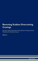 Reversing Scabies: Overcoming Cravings The Raw Vegan Plant-Based Detoxification & Regeneration Workbook for Healing Patients. Volume 3
