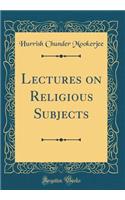 Lectures on Religious Subjects (Classic Reprint)