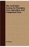 Card Index System; Its Principles, Uses, Operation, and Component Parts