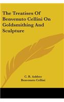 Treatises of Benvenuto Cellini on Goldsmithing and Sculpture