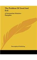 The Problem Of Good And Evil: A Zoroastrian Solution - Pamphlet