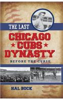 The Last Chicago Cubs Dynasty