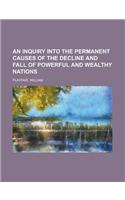 An Inquiry Into the Permanent Causes of the Decline and Fall of Powerful and Wealthy Nations