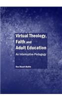 Virtual Theology, Faith and Adult Education: An Interruptive Pedagogy