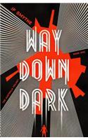 Way Down Dark