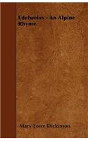 Edelweiss - An Alpine Rhyme.