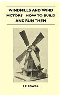 Windmills And Wind Motors - How To Build And Run Them