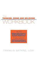 The Thinking, Doing and Believing Workbook