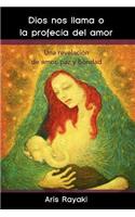 Dios Nos Llama O La Profecia del Amor: Una Revelacion de Amor, Paz y Bondad(Spanish)