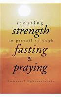 Securing Strength to Prevail through Fasting & Praying