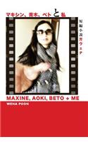 Maxine, Aoki, Beto & Me