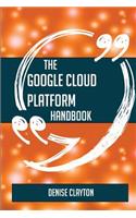 The Google Cloud Platform Handbook - Everything You Need To Know About Google Cloud Platform