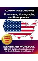 COMMON CORE LANGUAGE Homonyms, Homographs, and Homophones Elementary Workbook