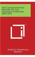 The Constitutional History Of The Louisiana Purchase 1803-1812
