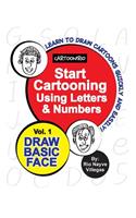 Start Cartooning Using Letters & Numbers: Volume 1: Draw Basic Face(1 Cartoonirio)